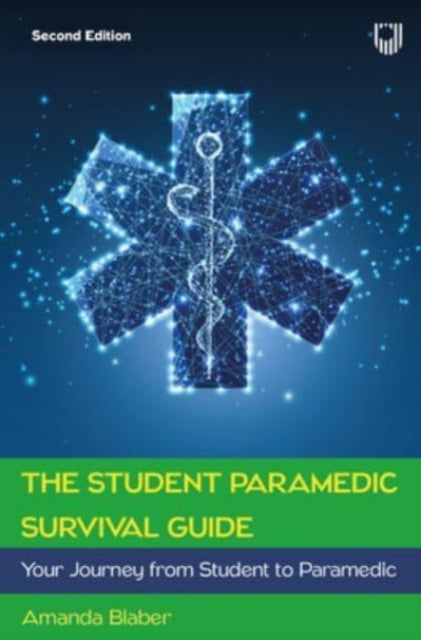 Student Paramedic Survival Guide: Your Journey from Student to Paramedic, 2e