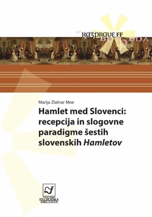 Hamlet med Slovenci - Recepcija in slogovne paradigme šestih slovenskih Hamletov