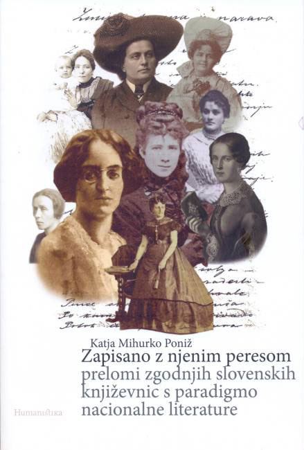 Zapisano z njenim peresom - Prelomi zgodnjih slovenskih književnic s paradigmo nacionalne literature