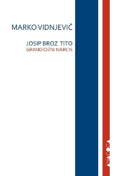 Josip Broz Tito - Grandiozni narcis