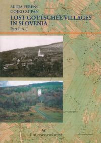 Lost Gottschee villages in Slovenia : the Gotschee Germans used to live among us