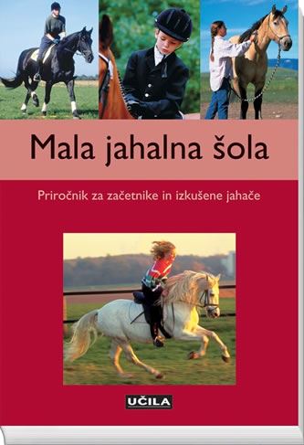 Mala jahalna šola: Priročnik za začetnike in izkušene jahače (Žepni vodnik)