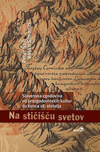 Na stičišču svetov - Slovenska zgodovina od prazgodovinskih kultur do konca 18. stoletja