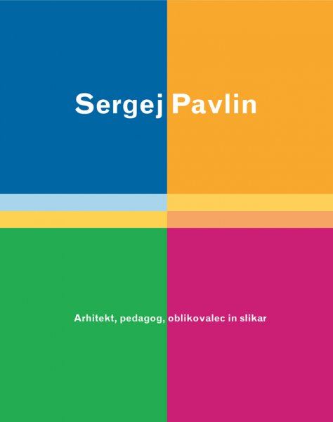 Sergej Pavlin: Arhitekt, pedagog, oblikovalec in slikar
