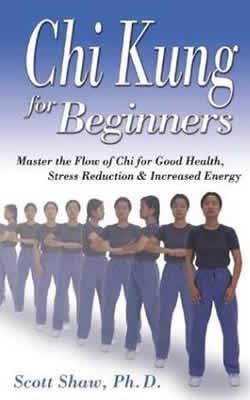 Chi Kung for Beginners: Master the Flow of Chi for Good Health, Stress Reduction & Increased Energy