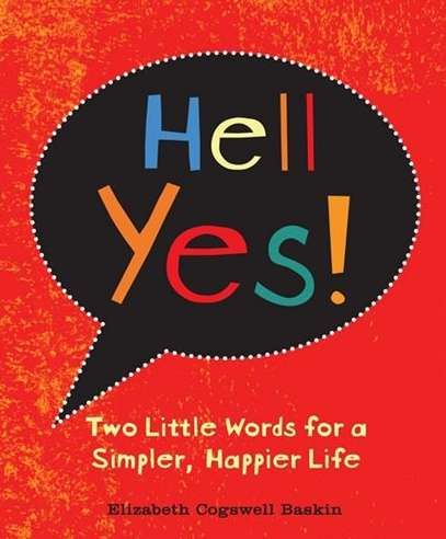 Hell Yes!: Two Little Words for a Simpler, Happier Life