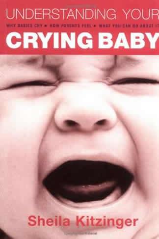 Understanding Your Crying Baby: Why Babies Cry, How Parents Feel and What You Can Do About It