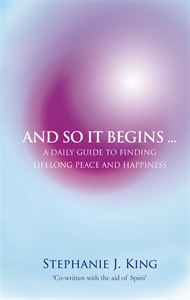 And So It Begins: a Daily Guide to Finding Lifelong Peace and Happiness