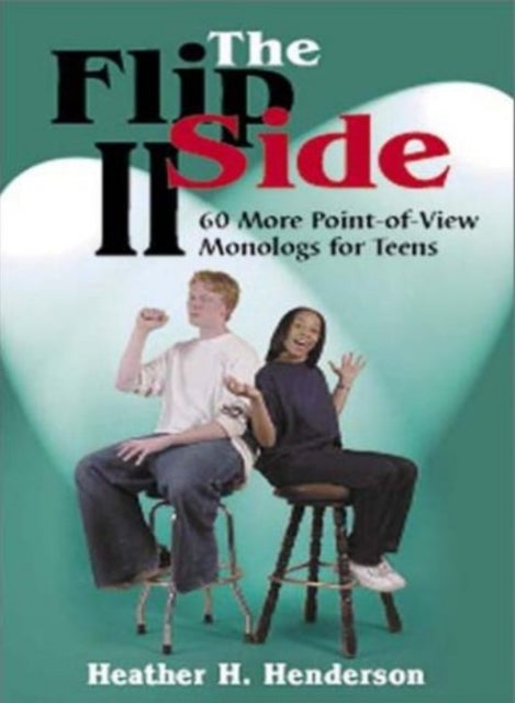 The Flip Side Ii: 60 More Point-Of-View Monologs for Teens