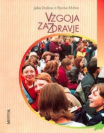 VZGOJA ZA ZDRAVJE, učbenik za module v programih Zdravstvena nega, Zobotehnik, Kozmetični tehnik in Farmacevtski tehnik
